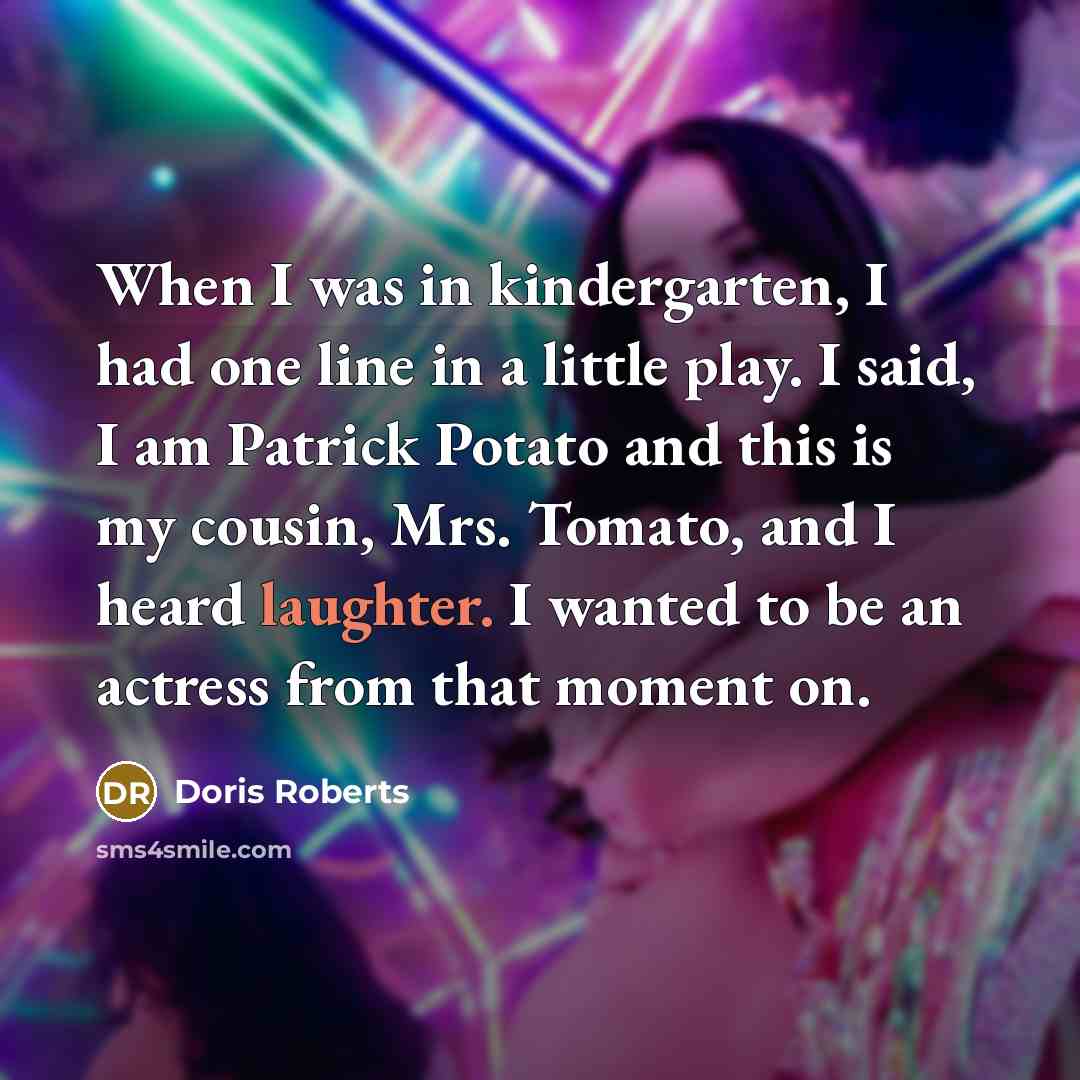 “When I was in kindergarten, I had one line in…” quote by Doris Roberts