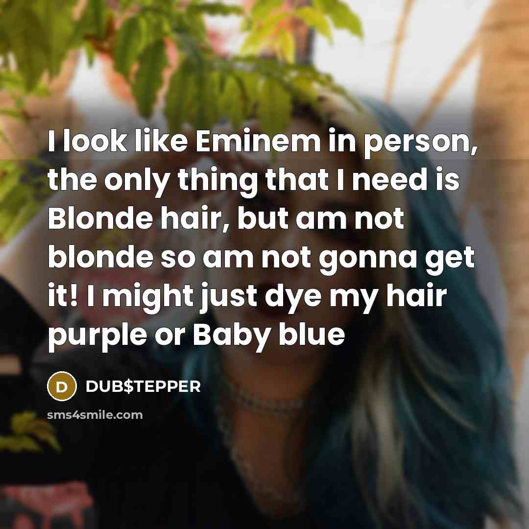 “I look like Eminem in person, the only thing that…” quote by DUB$TEPPER
