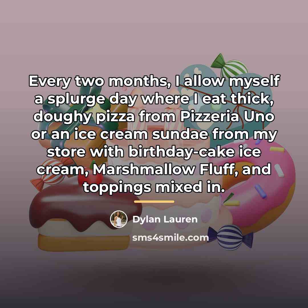 “Every two months, I allow myself a splurge day where…” quote by Dylan Lauren