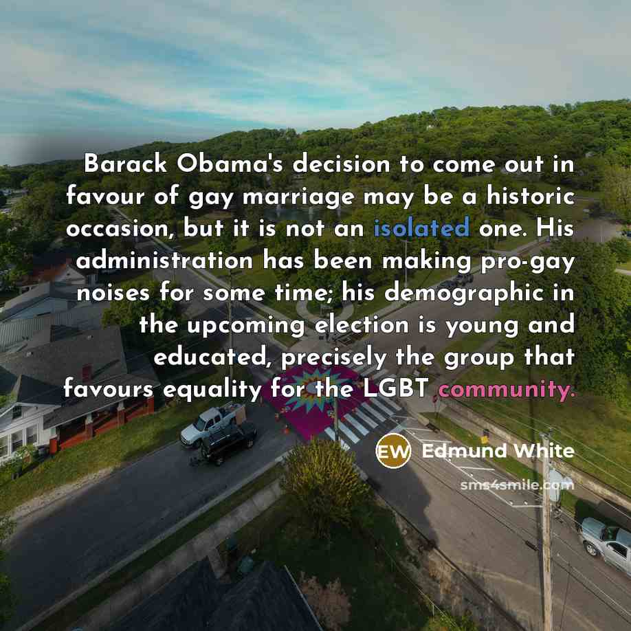 “Barack Obama's decision to come out in favour of gay…” quote by Edmund White