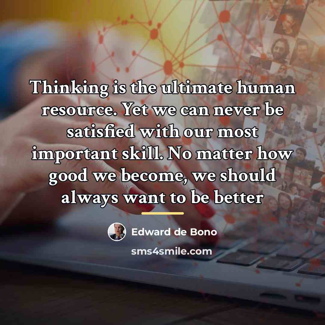 “Thinking is the ultimate human resource. Yet we can never…” quote by Edward de Bono