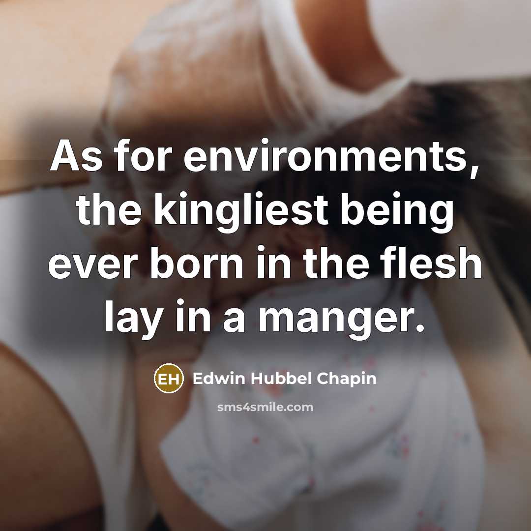 “As for environments, the kingliest being ever born in the…” quote by Edwin Hubbel Chapin