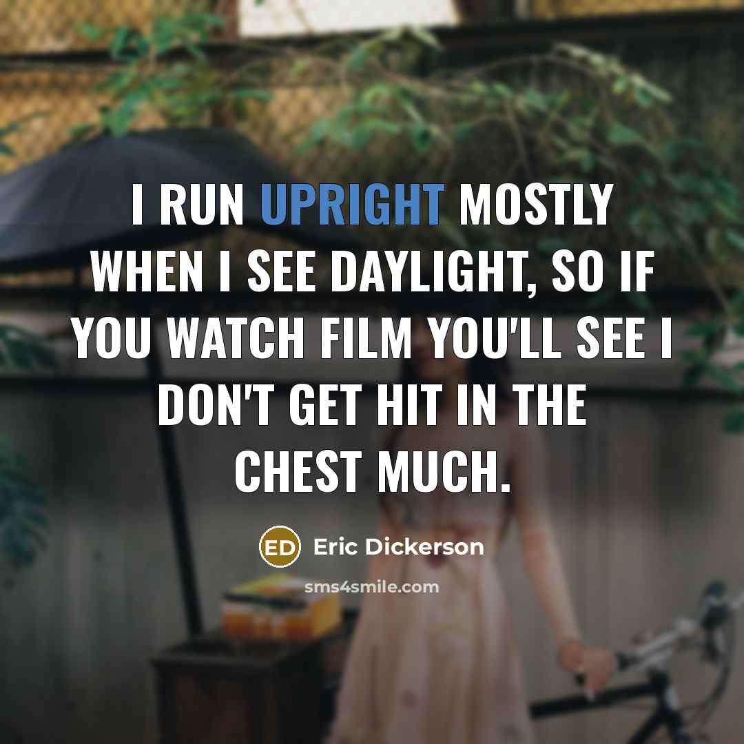“I run upright mostly when I see daylight, so if…” quote by Eric Dickerson