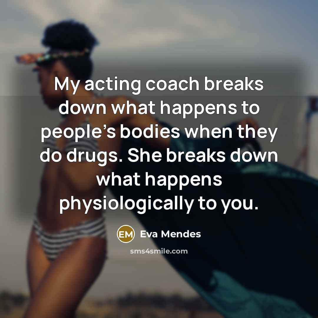 “My acting coach breaks down what happens to people's bodies…” quote by Eva Mendes
