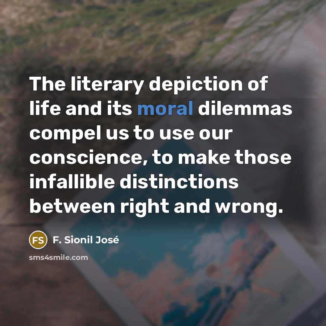 “The literary depiction of life and its moral dilemmas compel…” quote by F. Sionil Jose