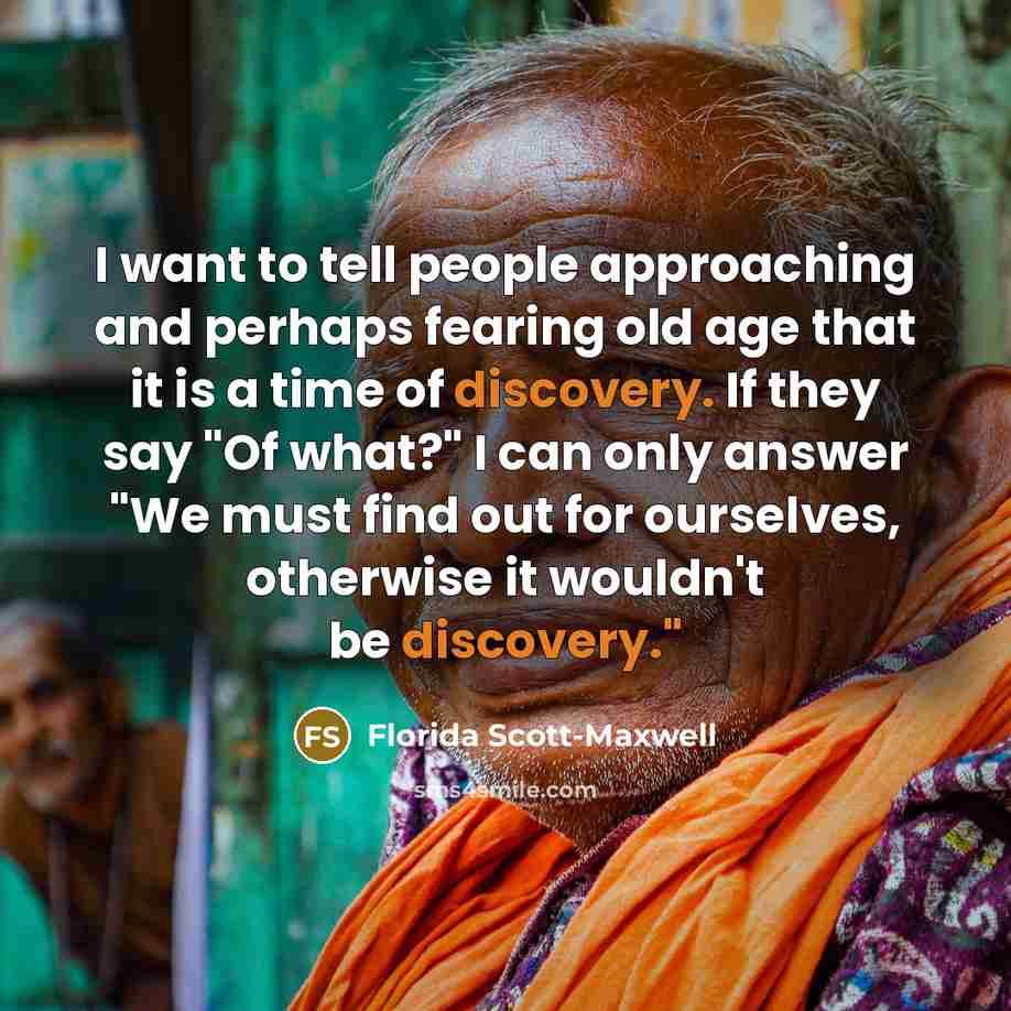 “I want to tell people approaching and perhaps fearing old…” quote by Florida Scott-Maxwell