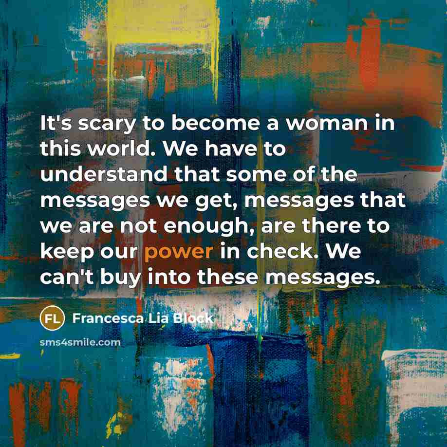 “It's scary to become a woman in this world. We…” quote by Francesca Lia Block