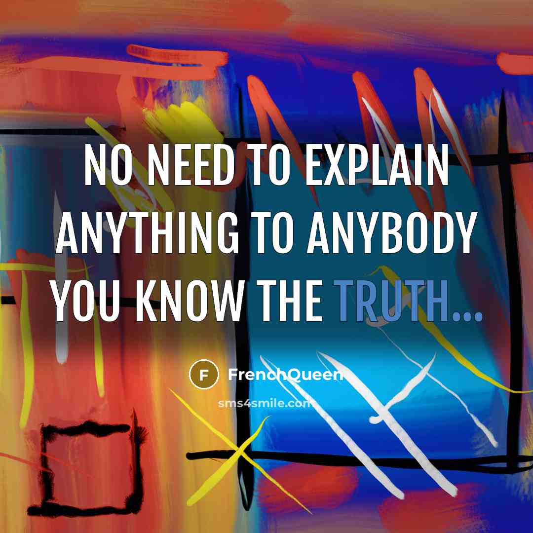 “No need to explain anything to anybody you know the…” quote by Frenchqueen