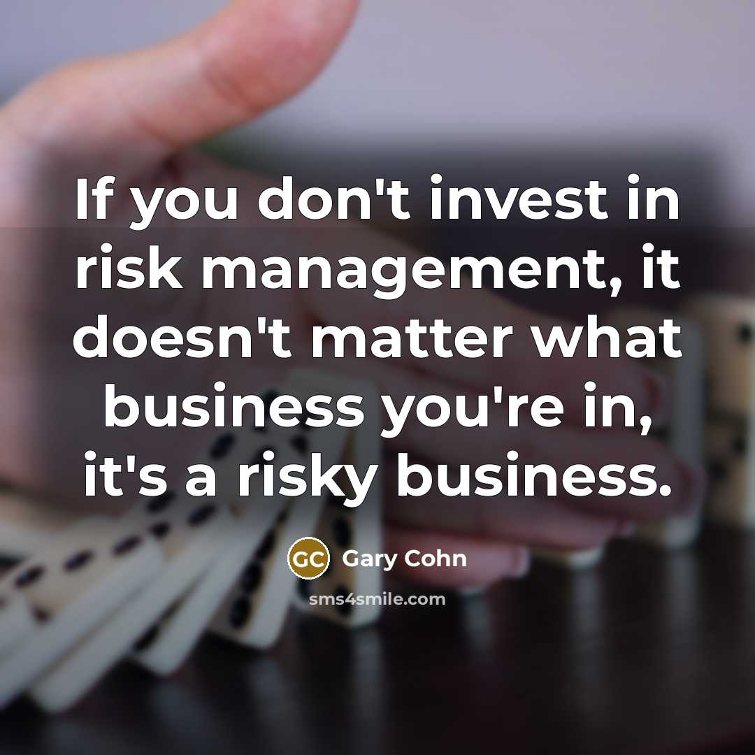 “If you don't invest in risk management, it doesn't matter…” quote by Gary Cohn
