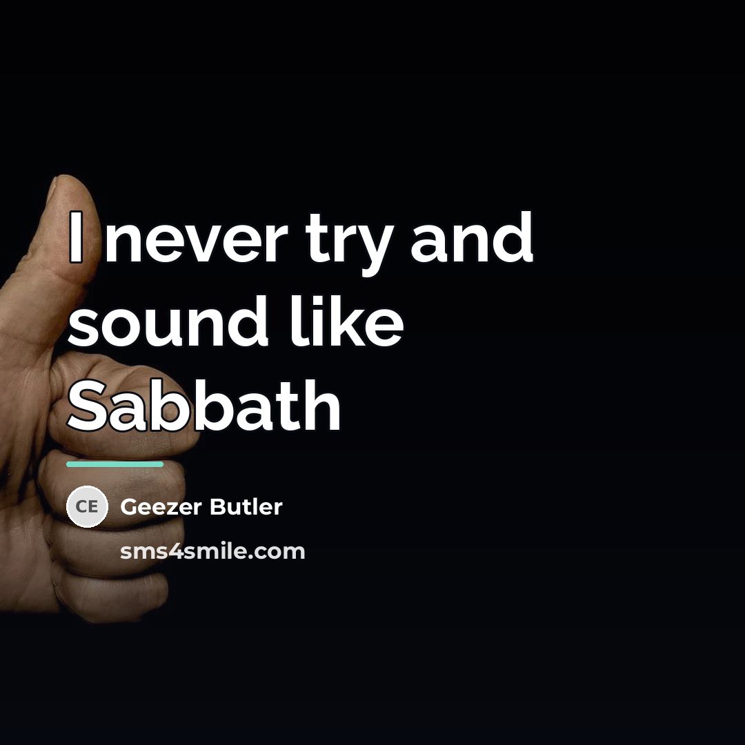 “I never try and sound like Sabbath…” quote by Geezer Butler