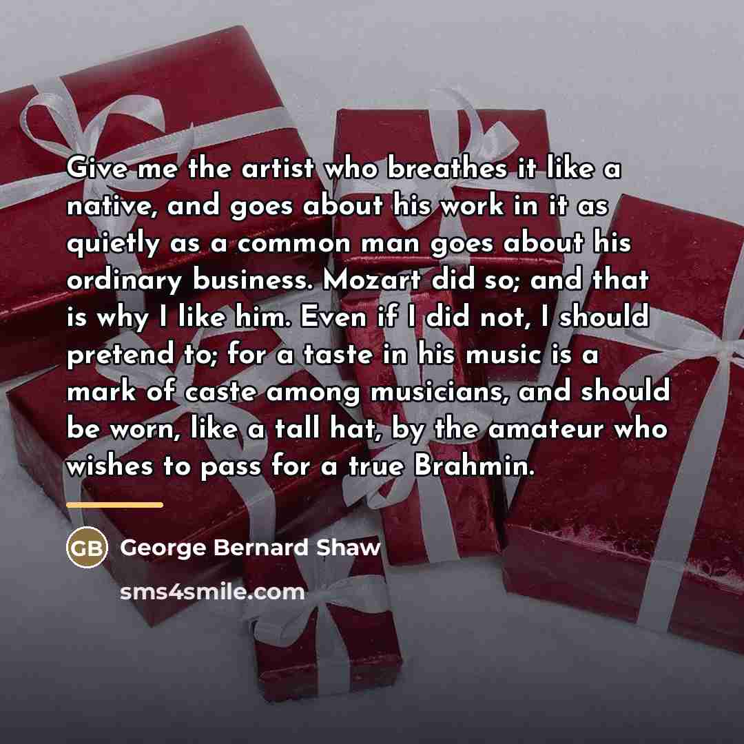 “Give me the artist who breathes it like a native,…” quote by George Bernard Shaw