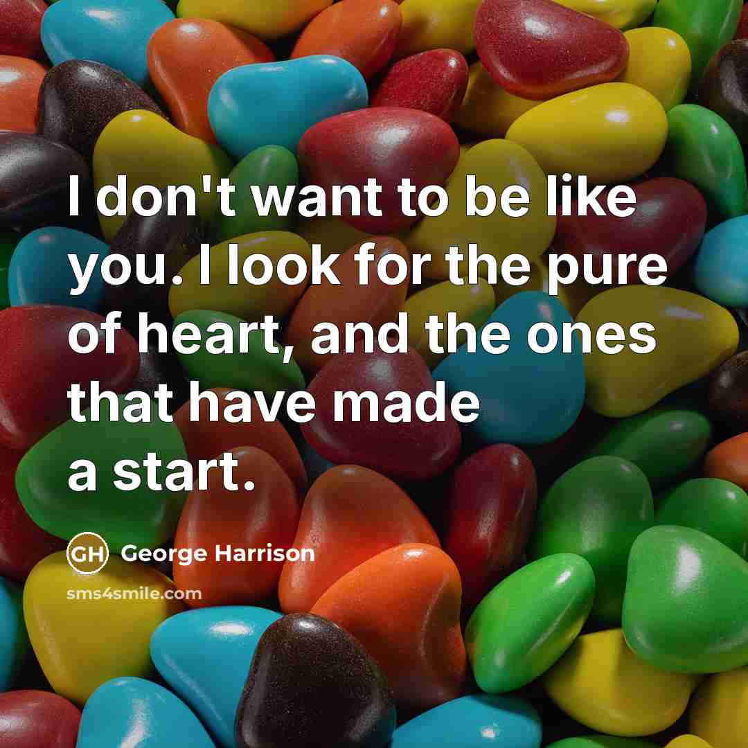 “I don't want to be like you. I look for…” quote by George Harrison