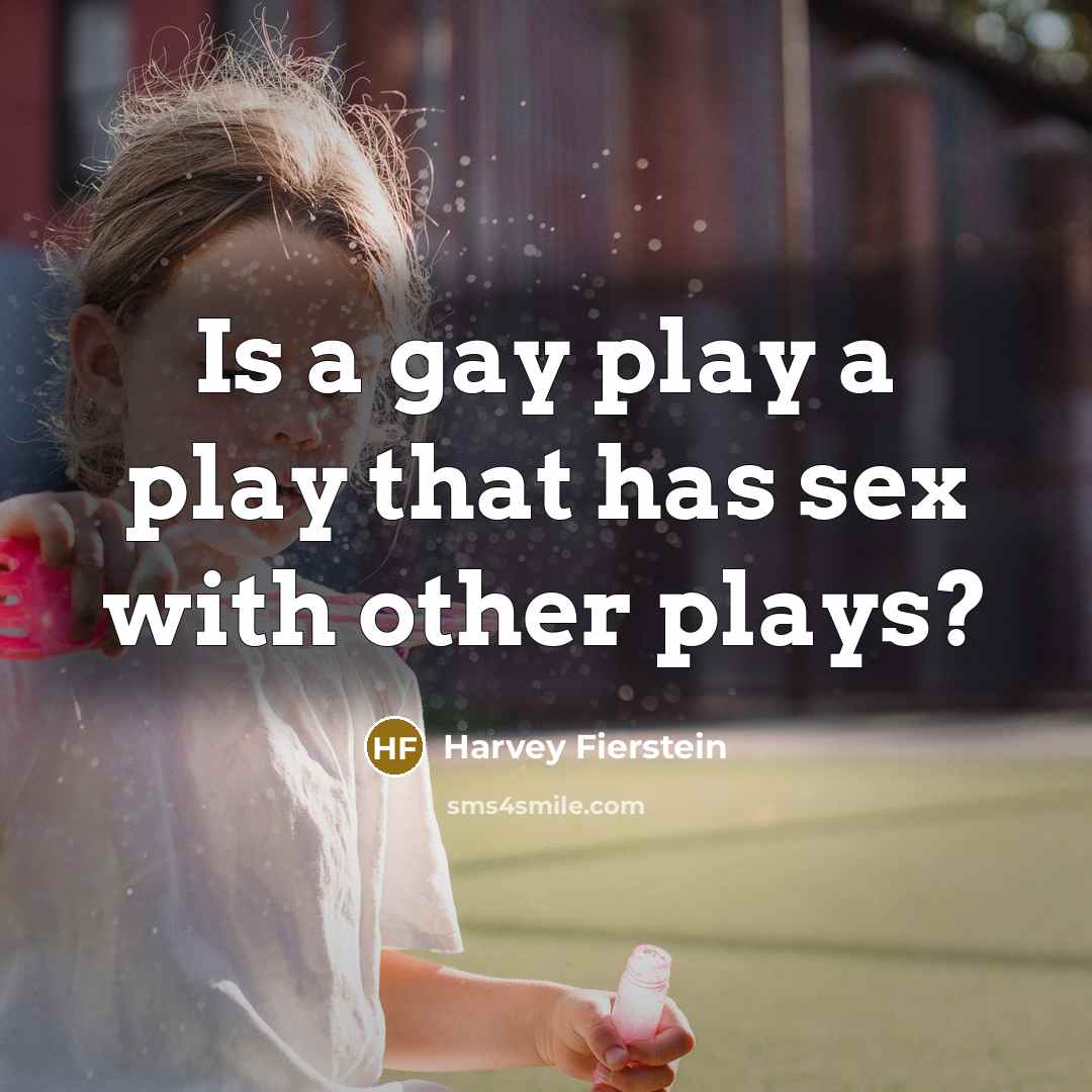 “Is a gay play a play that has sex with…” quote by Harvey Fierstein