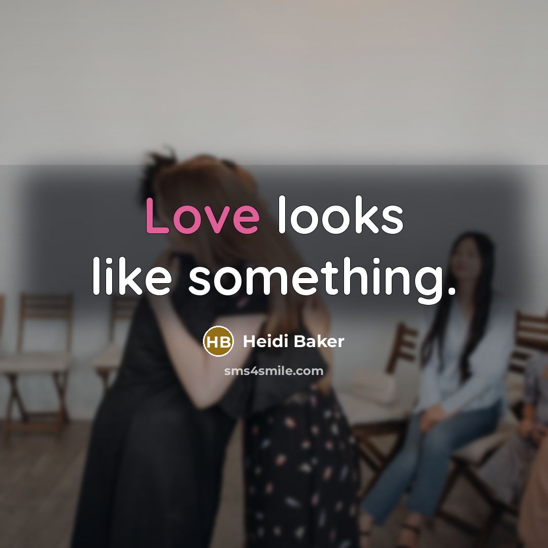 “Love looks like something.…” quote by Heidi Baker