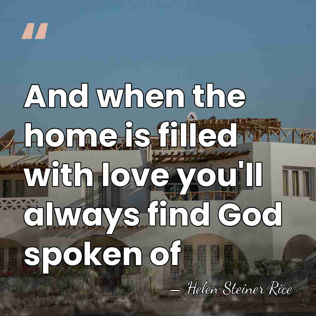 And when the home is filled with love you'll always find God&hellip; - Helen Steiner Rice