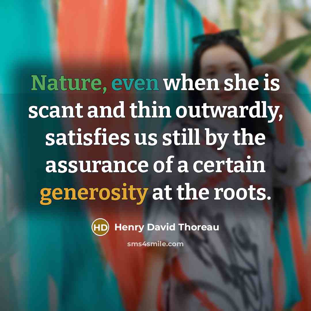 “Nature, even when she is scant and thin outwardly, satisfies…” quote by Henry David Thoreau