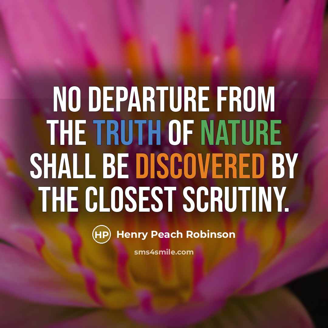 “No departure from the truth of nature shall be discovered…” quote by Henry Peach Robinson