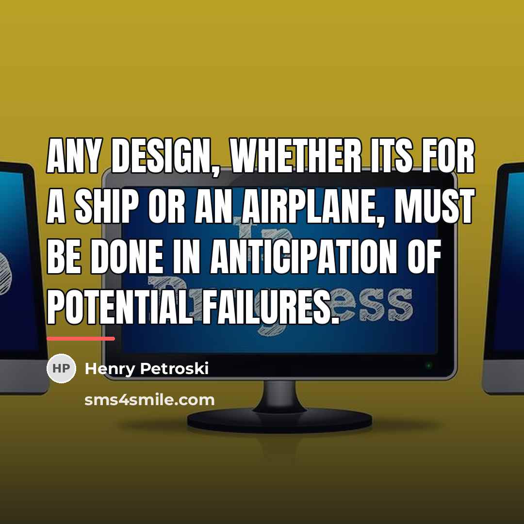 “Any design, whether its for a ship or an airplane,…” quote by Henry Petroski