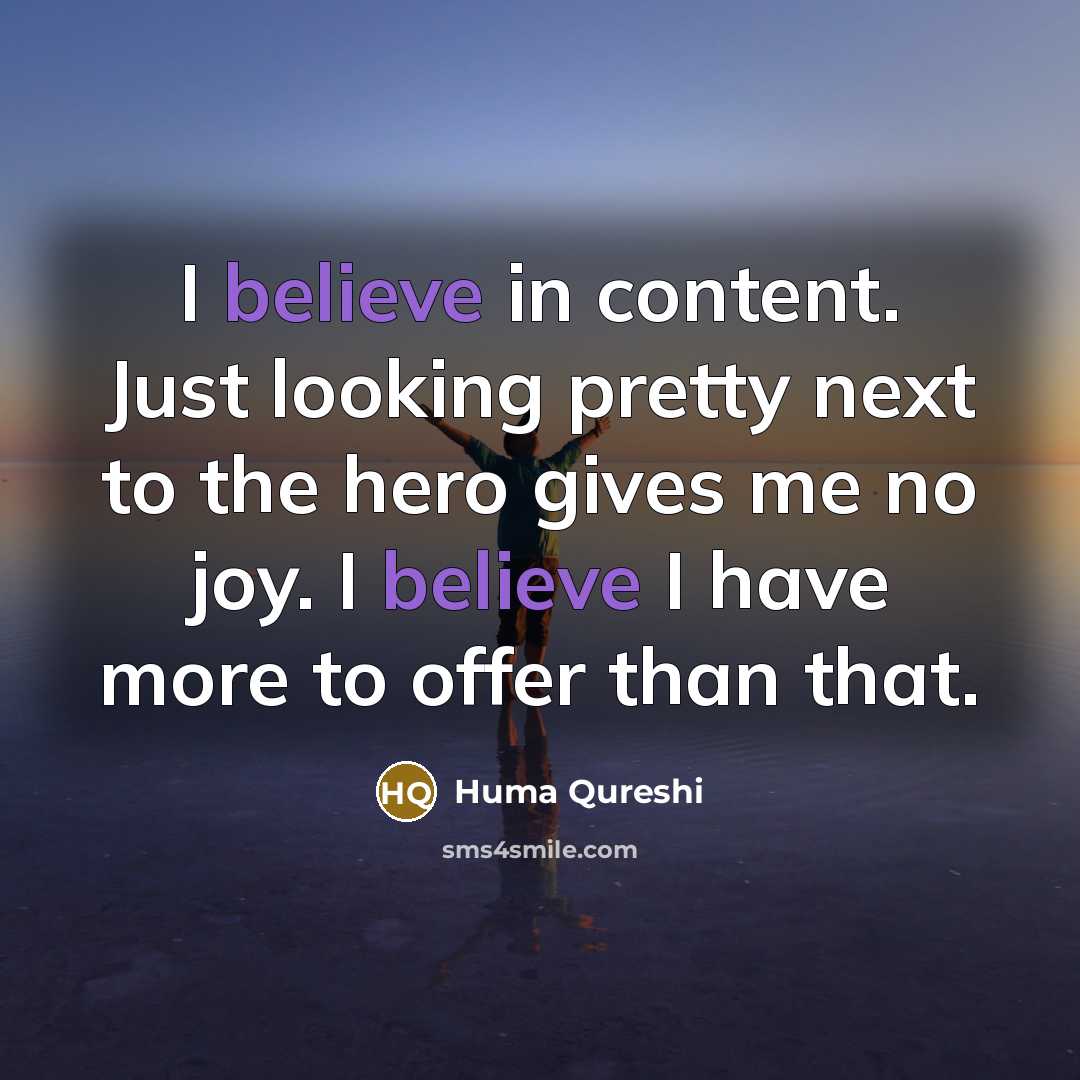 “I believe in content. Just looking pretty next to the…” quote by Huma Qureshi