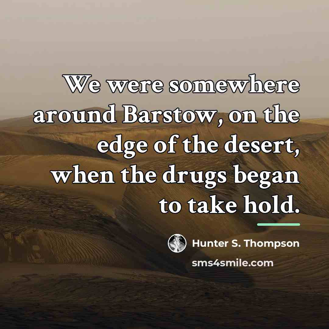 “We were somewhere around Barstow, on the edge of the…” quote by Hunter S. Thompson