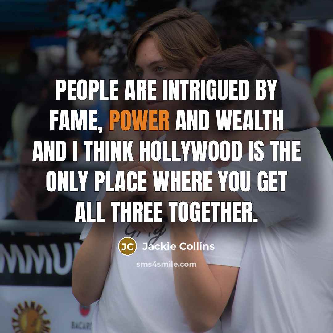 “People are intrigued by fame, power and wealth and I…” quote by Jackie Collins