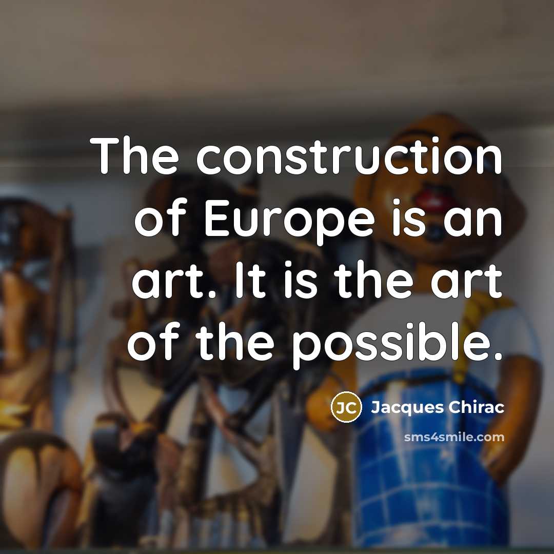 “The construction of Europe is an art. It is the…” quote by Jacques Chirac
