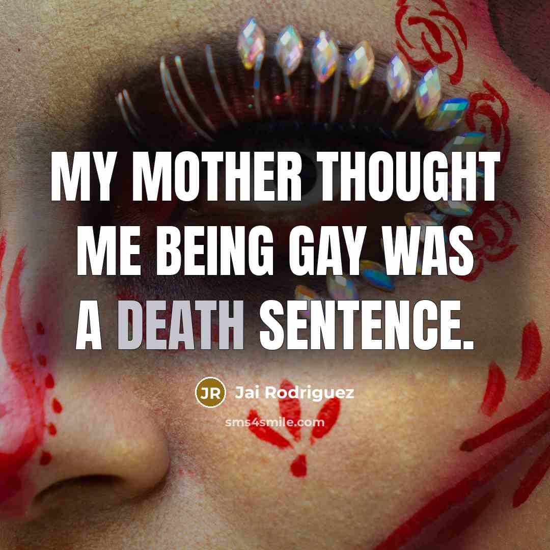 “My mother thought me being gay was a death sentence.…” quote by Jai Rodriguez