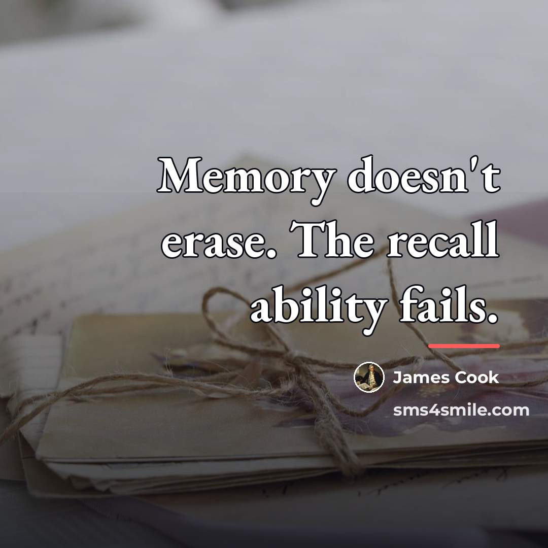 “Memory doesn't erase. The recall ability fails.…” quote by James Cook