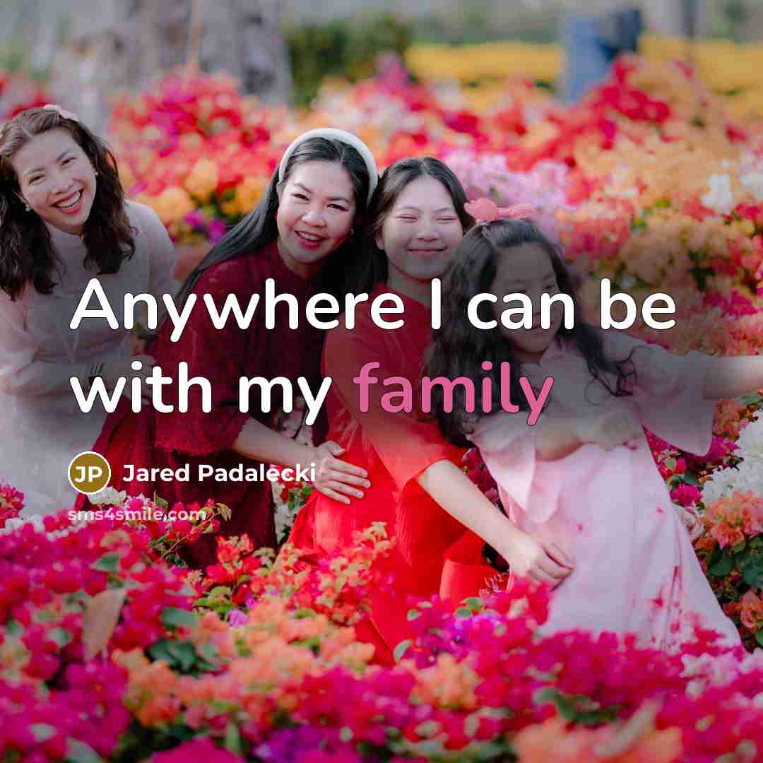 “Anywhere I can be with my family…” quote by Jared Padalecki