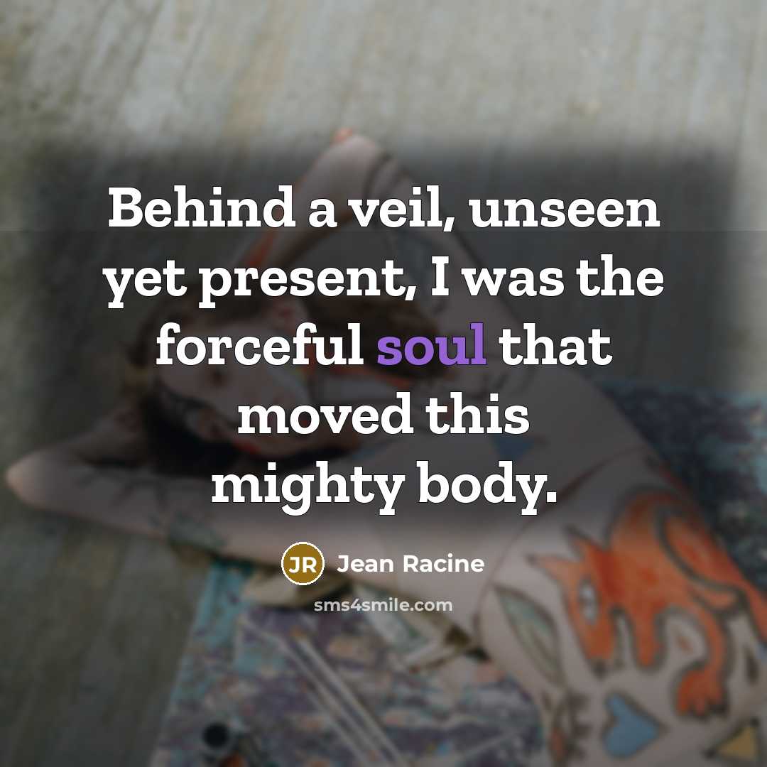 “Behind a veil, unseen yet present, I was the forceful…” quote by Jean Racine
