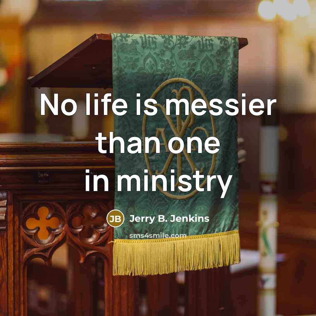 “No life is messier than one in ministry…” quote by Jerry B. Jenkins