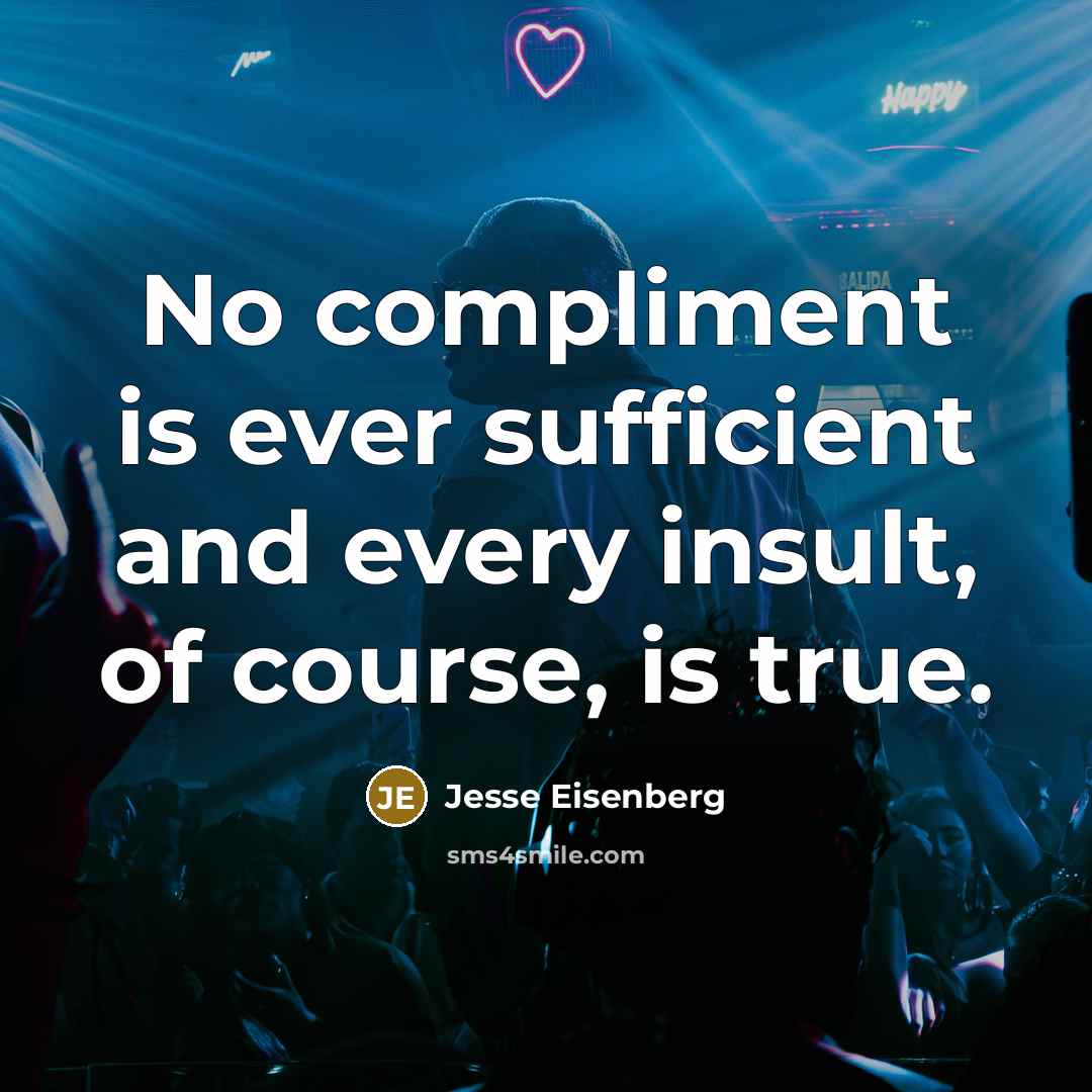 “No compliment is ever sufficient and every insult, of course,…” quote by Jesse Eisenberg