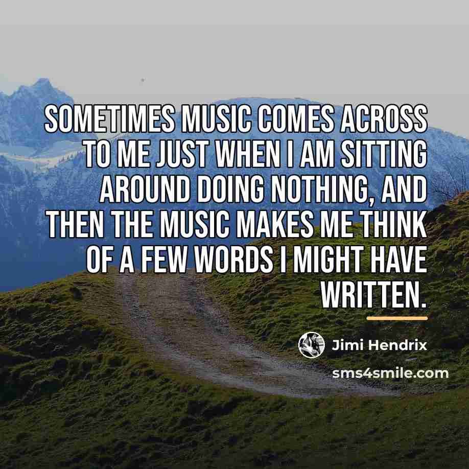 “Sometimes music comes across to me just when I am…” quote by Jimi Hendrix