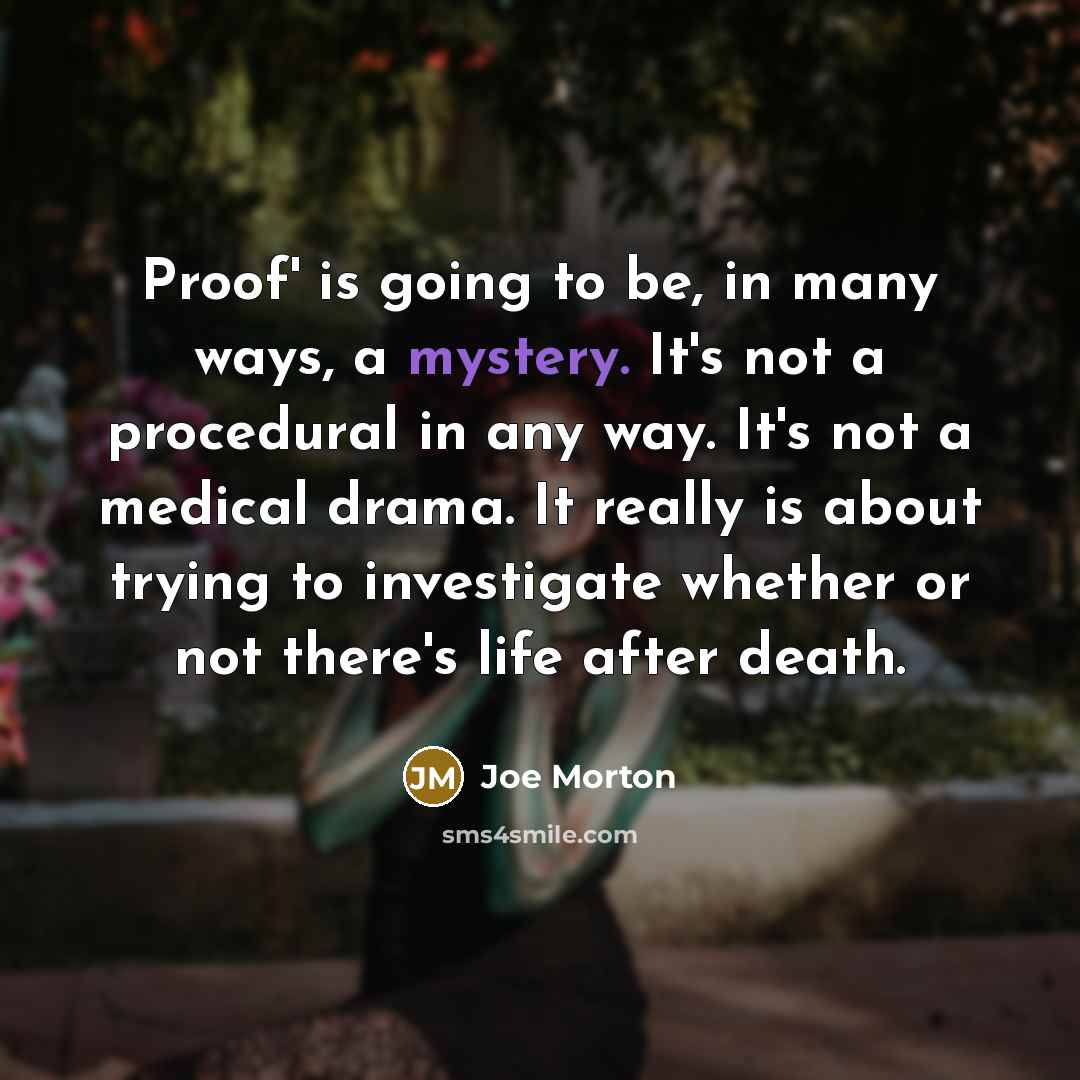 “Proof' is going to be, in many ways, a mystery.…” quote by Joe Morton