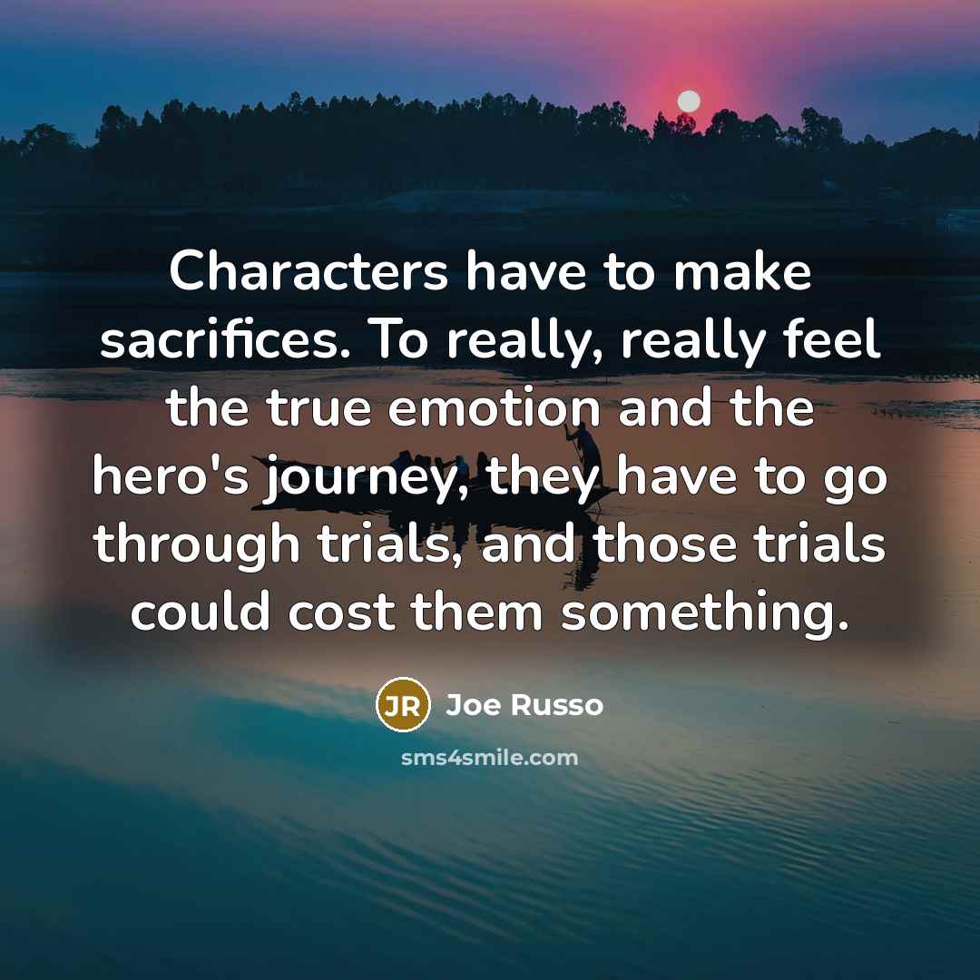 “Characters have to make sacrifices. To really, really feel the…” quote by Joe Russo