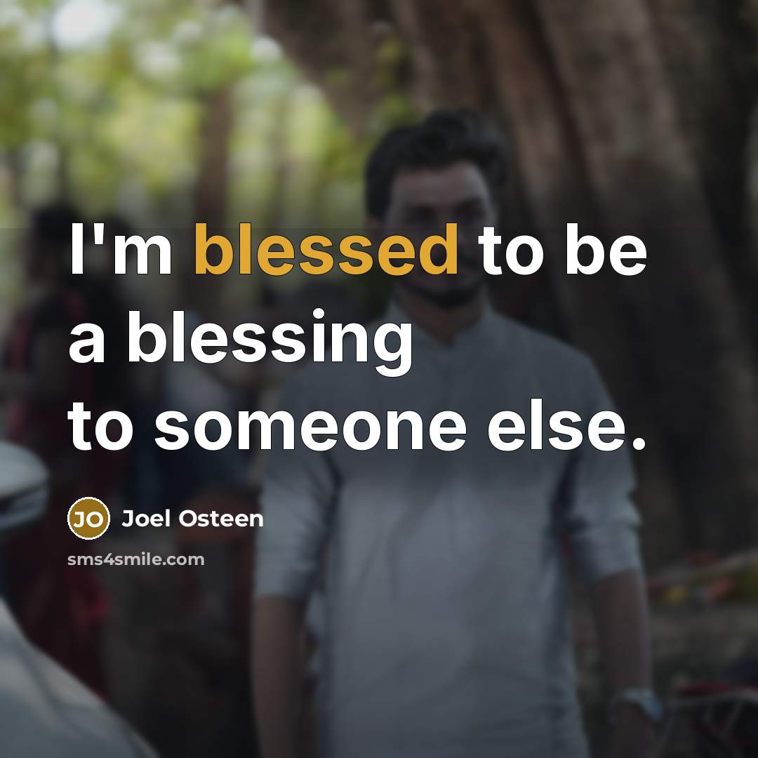 “I'm blessed to be a blessing to someone else.…” quote by Joel Osteen