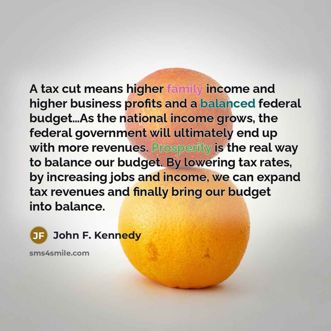 “A tax cut means higher family income and higher business…” quote by John F. Kennedy