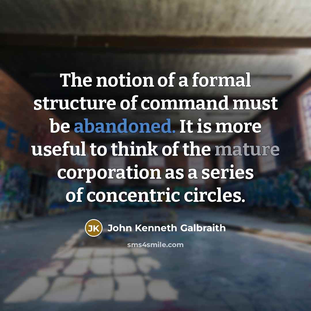 “The notion of a formal structure of command must be…” quote by John Kenneth Galbraith