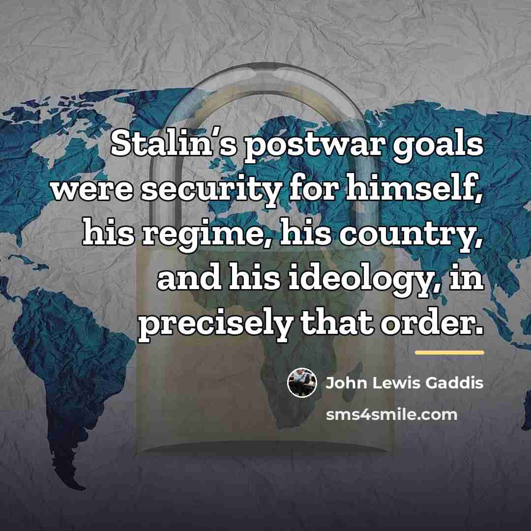 “Stalin’s postwar goals were security for himself, his regime, his…” quote by John Lewis Gaddis