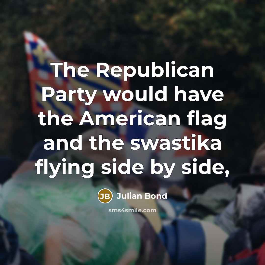 “The Republican Party would have the American flag and the…” quote by Julian Bond