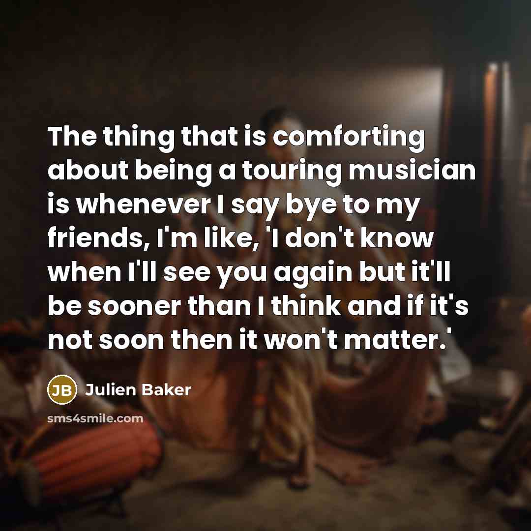 “The thing that is comforting about being a touring musician…” quote by Julien Baker