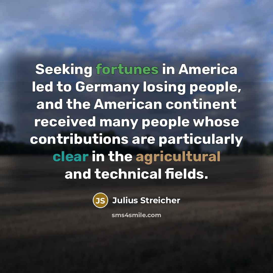 “Seeking fortunes in America led to Germany losing people, and…” quote by Julius Streicher
