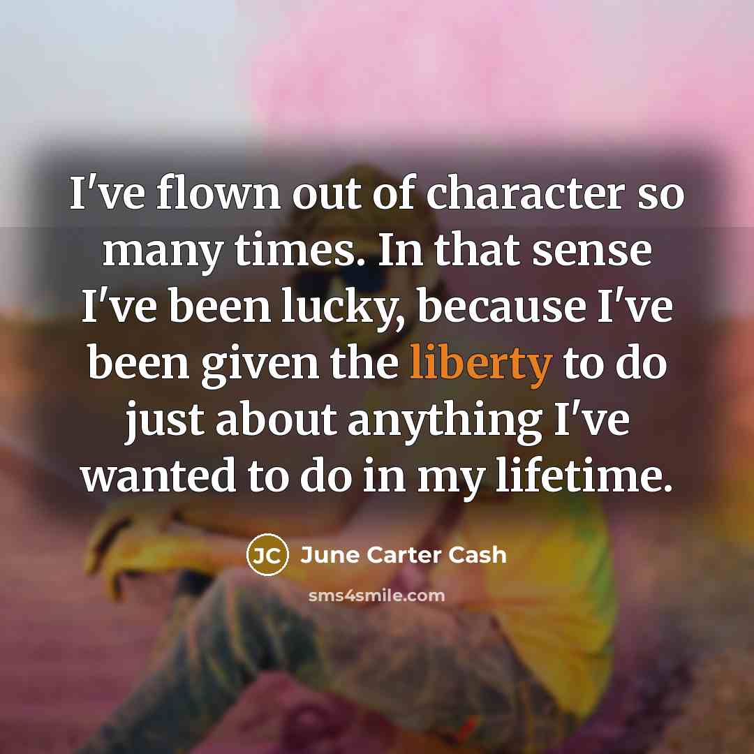 “I've flown out of character so many times. In that…” quote by June Carter Cash