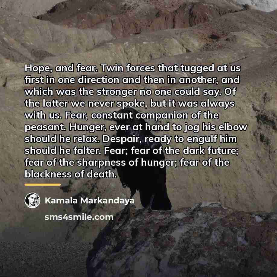 “Hope, and fear. Twin forces that tugged at us first…” quote by Kamala Markandaya