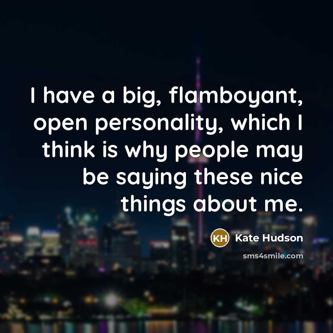 “I have a big, flamboyant, open personality, which I think…” quote by Kate Hudson
