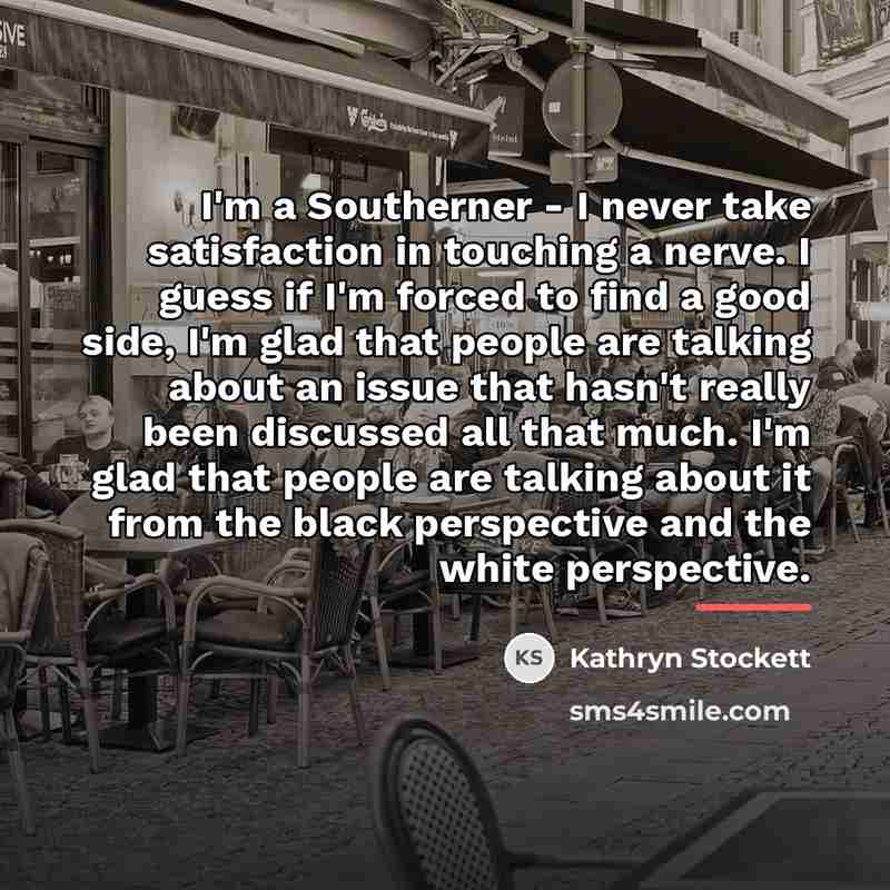 “I'm a Southerner - I never take satisfaction in touching…” quote by Kathryn Stockett