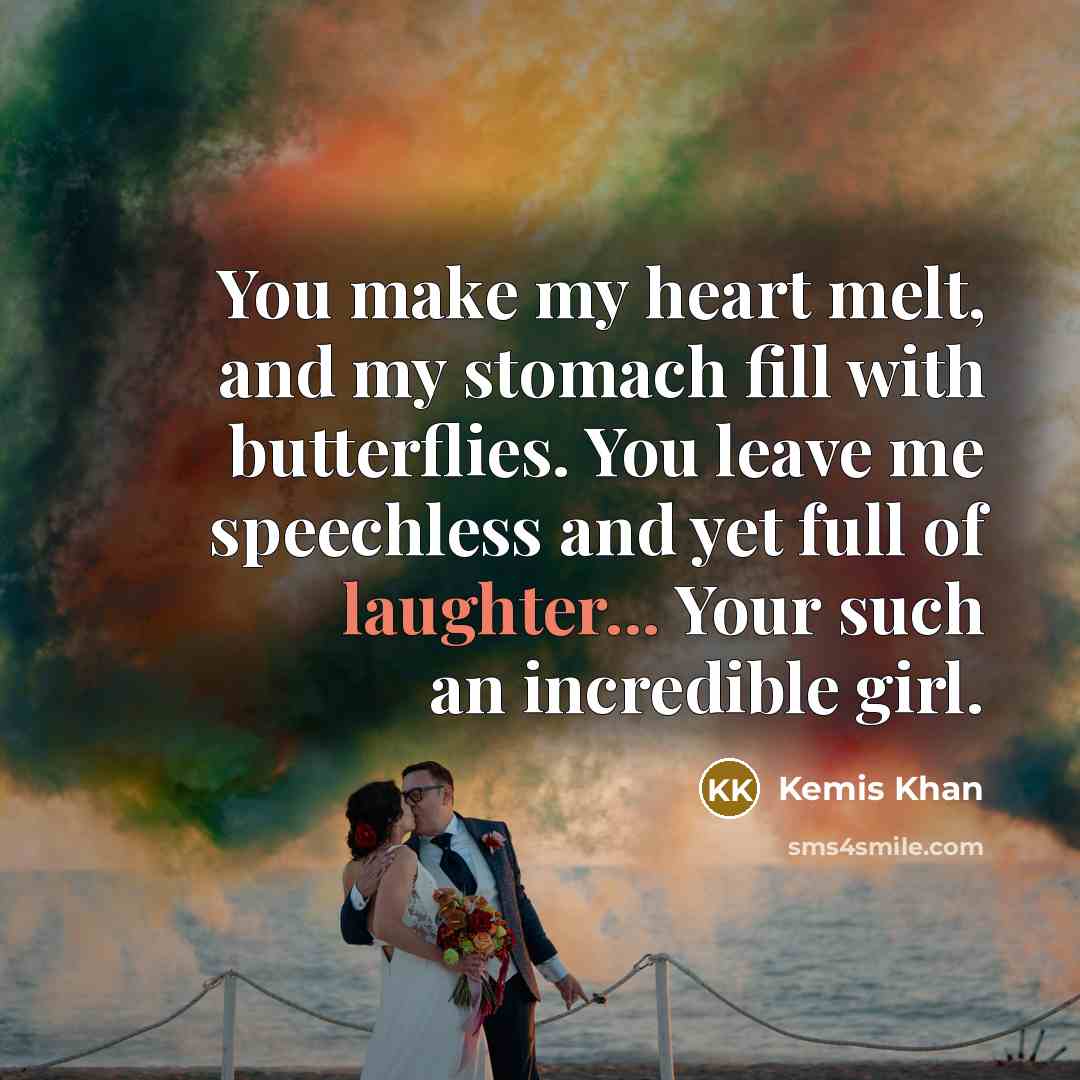 “You make my heart melt, and my stomach fill with…” quote by Kemis Khan