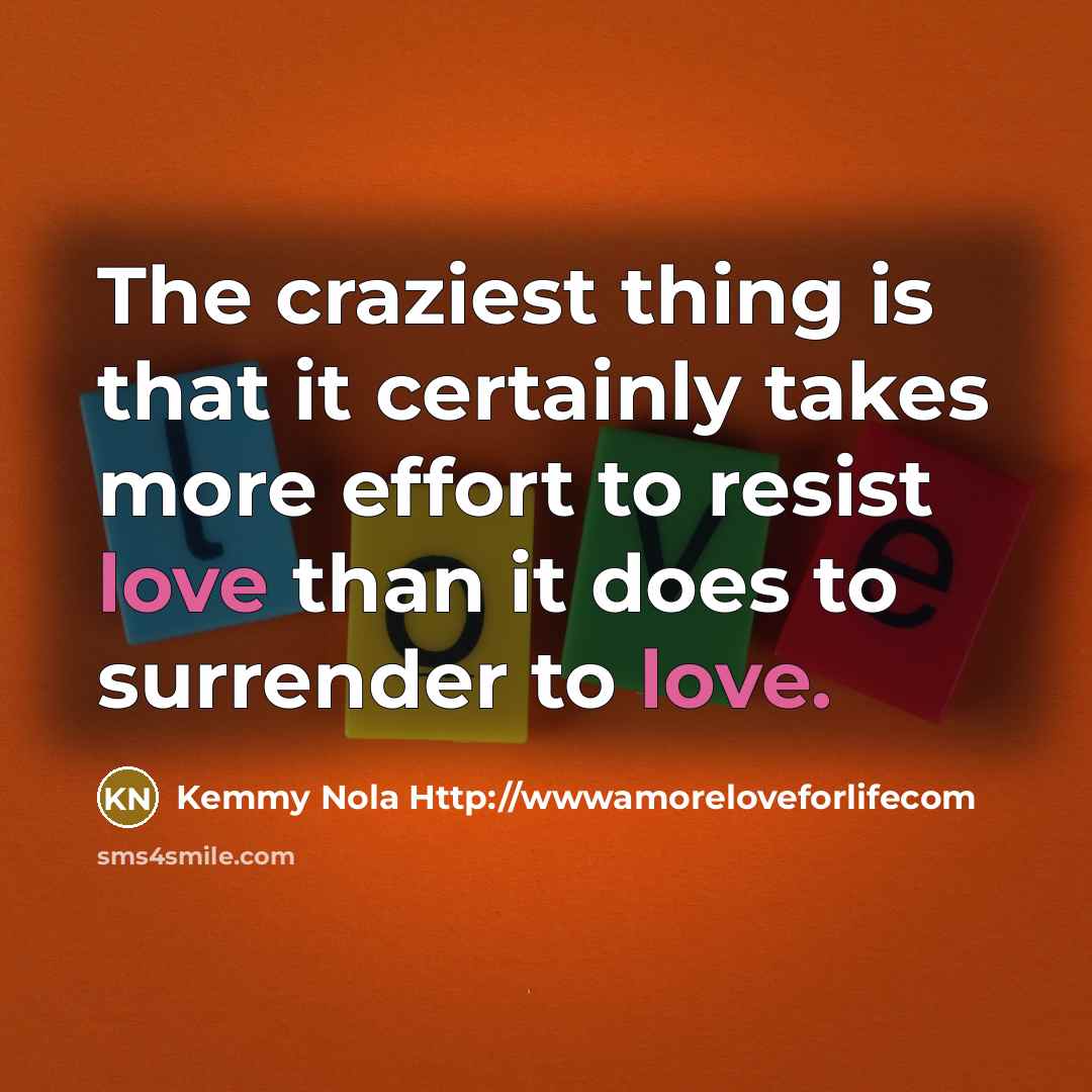 “The craziest thing is that it certainly takes more effort…” quote by Kemmy Nola Http://wwwamoreloveforlifecom