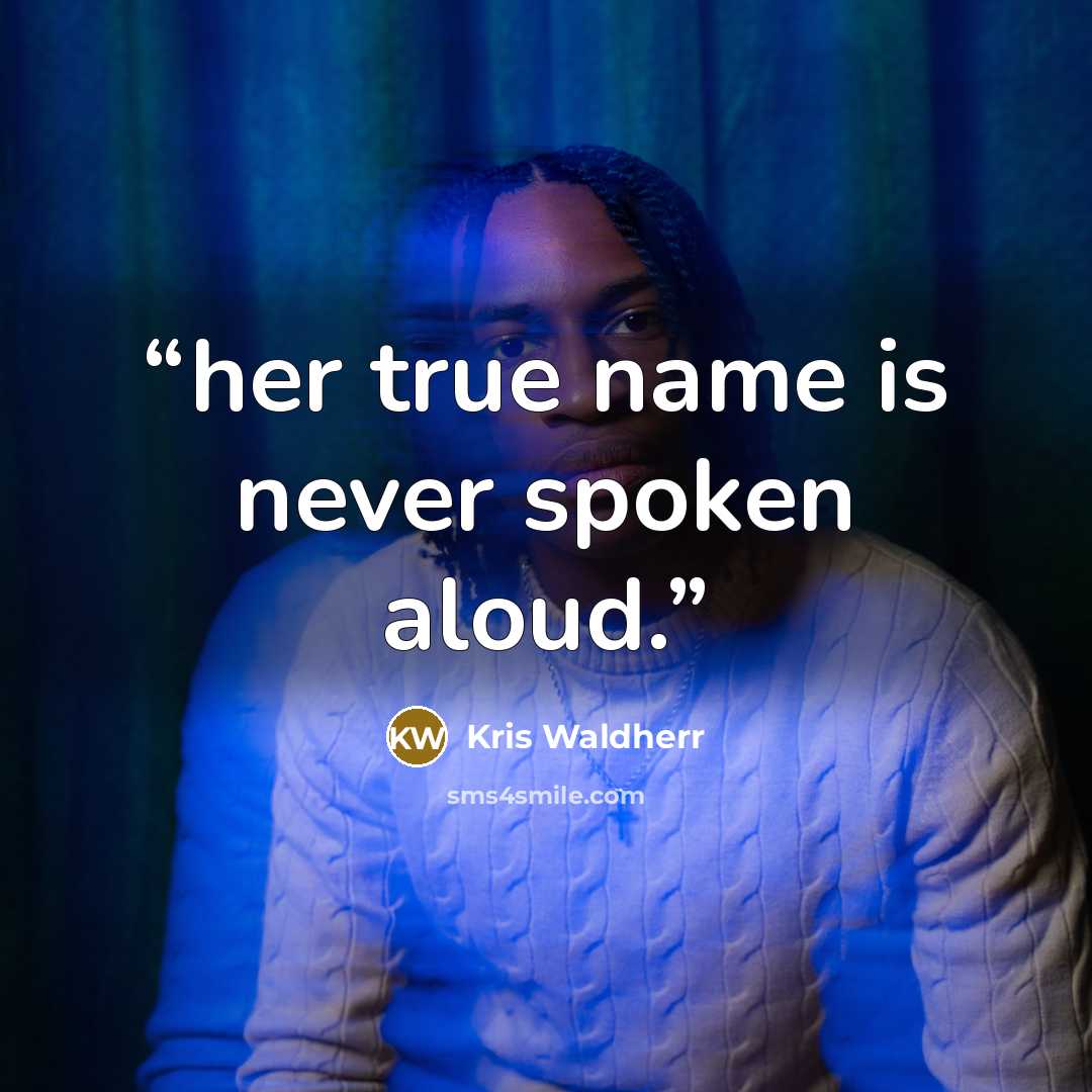 “her true name is never spoken aloud.” quote by Kris Waldherr