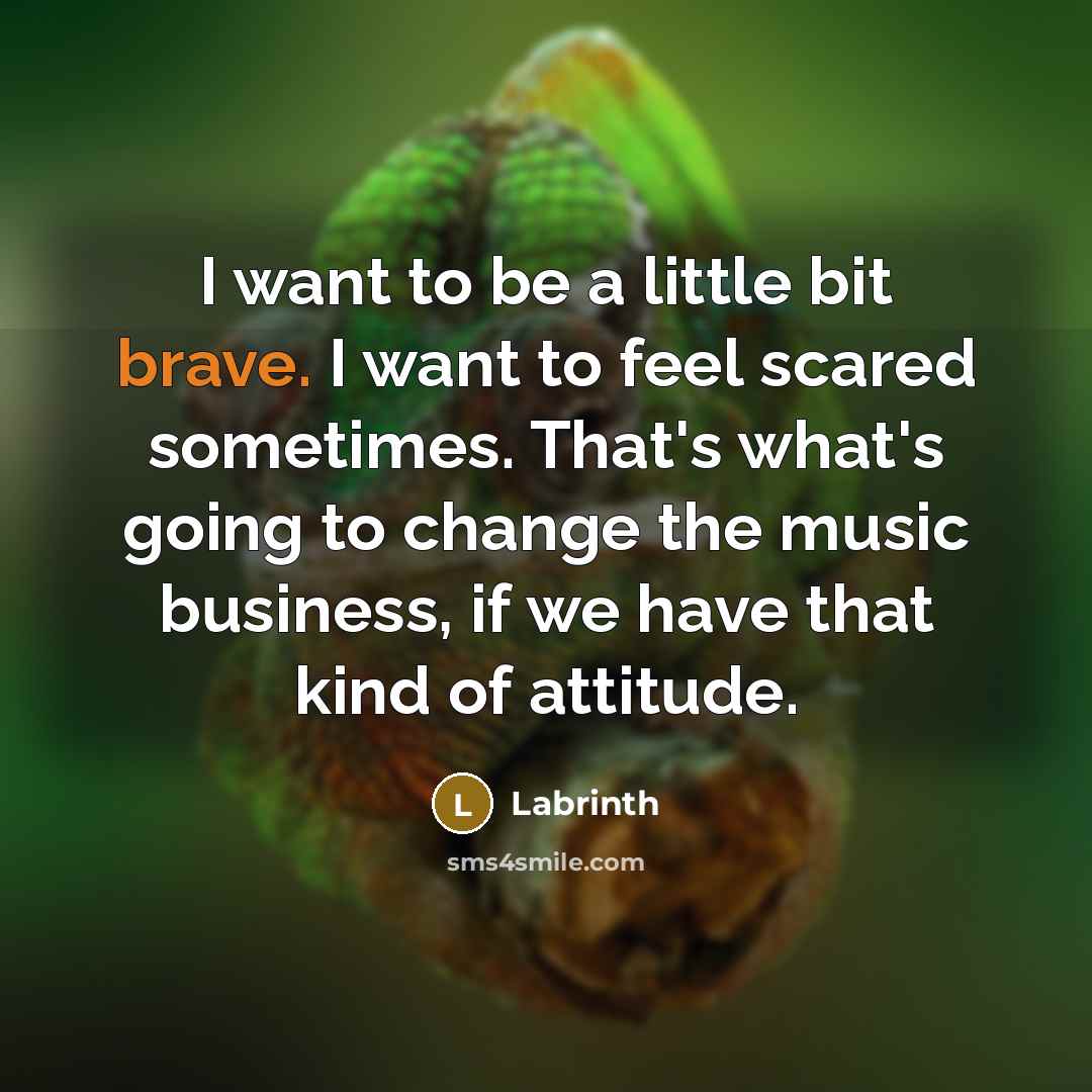 “I want to be a little bit brave. I want…” quote by Labrinth